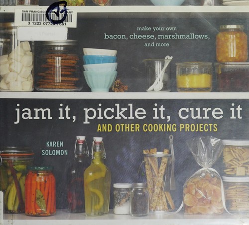 Jam It, Pickle It, Cure It: And Other Cooking Projects