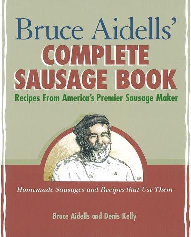 Cover for Bruce Aidells's Complete Sausage Book : Recipes from America's Premium Sausage Maker