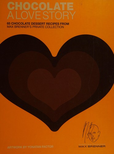 Cover for Chocolate: A Love Story: 65 Chocolate Dessert Recipes from Max Brenner's Private Collection