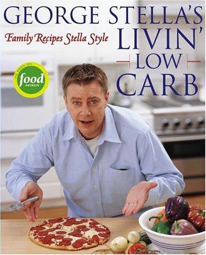 Cover for George Stella's Livin' Low Carb: Family Recipes Stella Style