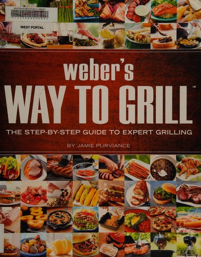 Weber's Way to Grill: The Step-by-Step Guide to Expert Grilling (Sunset Books)