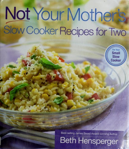 Not Your Mother's Slow Cooker Recipes for Two: For the Small Slow Cooker