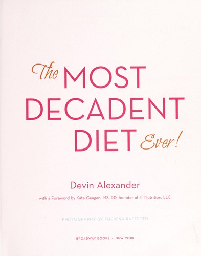 Cover for The Most Decadent Diet Ever!: The cookbook that reveals the secrets to cooking your favorites in a healthier way