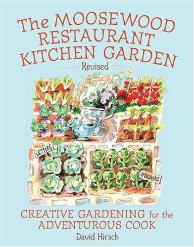 Moosewood Restaurant Kitchen Garden: Creative Gardening for the Adventurous Cook