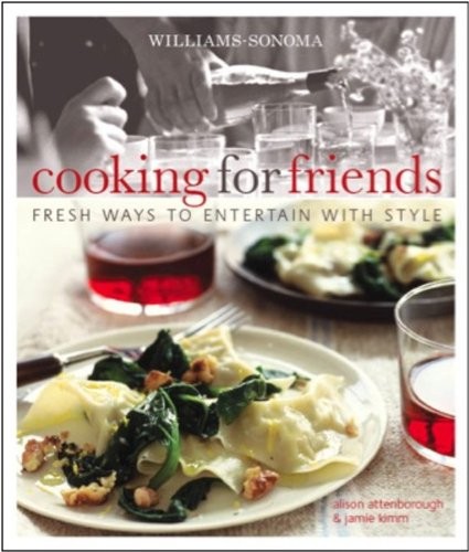 Williams-Sonoma Cooking for Friends: Fresh ways to entertain with style