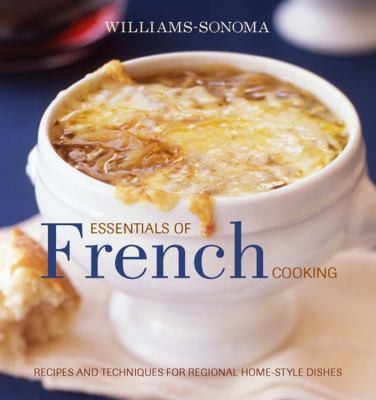 Williams-Sonoma Essentials of French Cooking: Recipes and Techniques for Authentic Home-cooked Meals