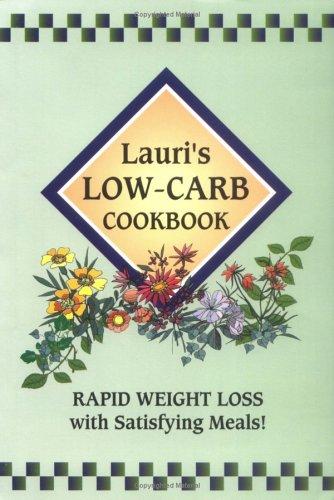 Lauri's Low-Carb Cookbook: Rapid Weight Loss with Satisfying Meals! (2nd Edition)