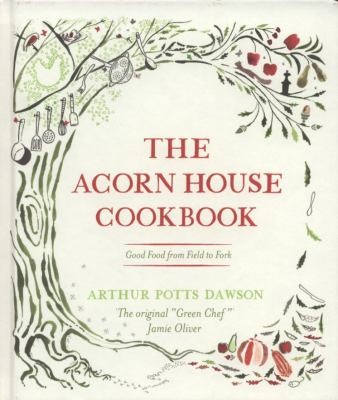 Cover for The Acorn House Cookbook: Good Food from Field to Fork