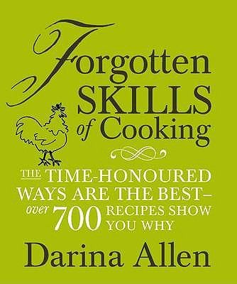 Forgotten Skills of Cooking: The time-honoured ways are the best - over 700 recipes show you why