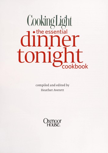 Cooking Light The Essential Dinner Tonight Cookbook: Over 350 delicious, easy, and healthy meals