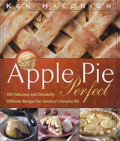 Cover for Apple Pie Perfect: 100 Delicious and Decidedly Different Recipes for America's Favorite Pie