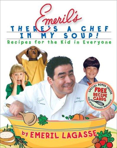 Cover for Emeril's There's a Chef in My Soup! Recipes for the Kid in Everyone