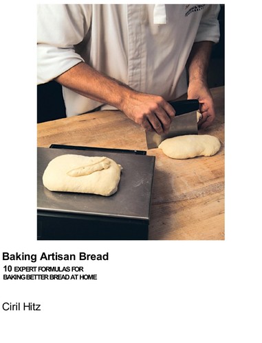 Baking Artisan Bread: 10 Expert Formulas for Baking Better Bread at Home