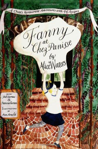 Fanny at Chez Panisse: A Child's Restaurant Adventures with 46 Recipes