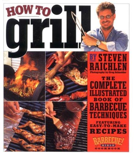 Cover for How to Grill: The Complete Illustrated Book of Barbecue Techniques