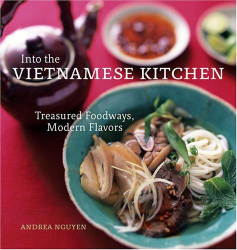 Cover for Into the Vietnamese Kitchen: Treasured Foodways, Modern Flavors