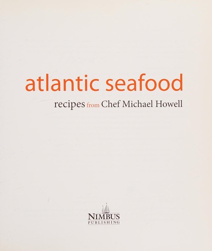 Cover for Atlantic Seafood: Recipes from Chef Michael Howell