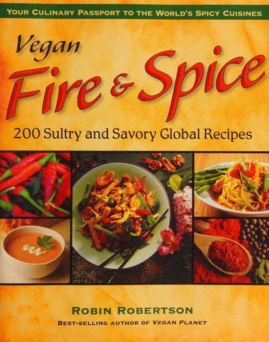 Vegan Fire & Spice: 200 Sultry and Savory Global Recipes