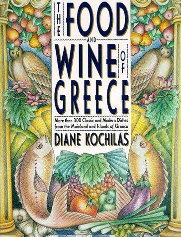 The Food and Wine of Greece: More Than 300 Classic and Modern Dishes from the Mainland and Islands