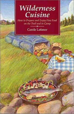 Cover for Wilderness Cuisine: How to Prepare and Enjoy Find Food on the Trail and in Camp (Cookbooks and Restaurant Guides)