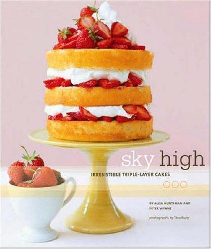 Cover for Sky High: Irresistible Triple-Layer Cakes