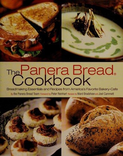 The Panera Bread Cookbook: Breadmaking Essentials and Recipes from America's Favorite Bakery-Cafe