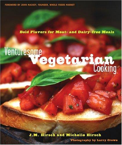 Venturesome Vegetarian Cooking: Bold Flavors for Meat- and Dairy-Free Meals