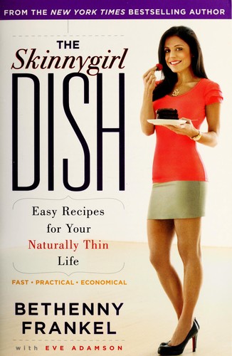 The Skinnygirl Dish: Easy Recipes for Your Naturally Thin Life