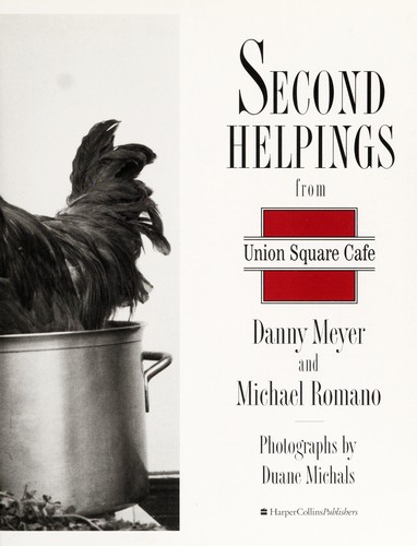 Second Helpings from Union Square Cafe: 140 New Recipes from New York's Acclaimed Restaurant